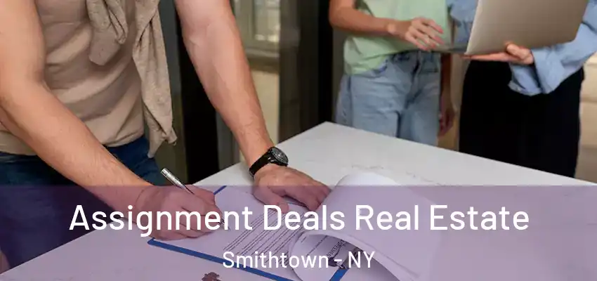  Assignment Deals Real Estate Smithtown - NY