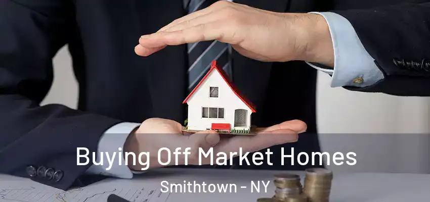 Buying Off Market Homes Smithtown - NY