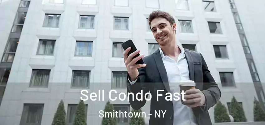  Sell Condo Fast Smithtown - NY