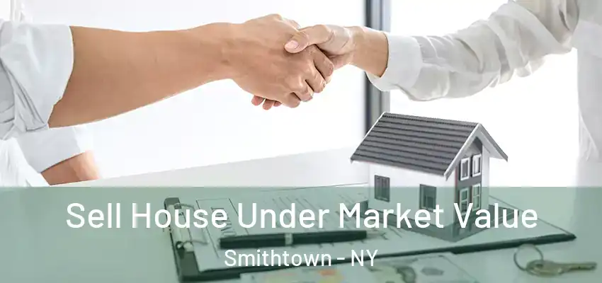  Sell House Under Market Value Smithtown - NY