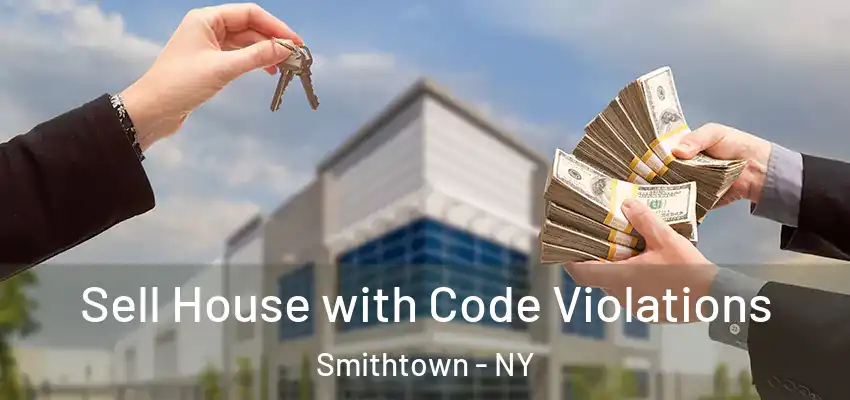 Sell House with Code Violations Smithtown - NY