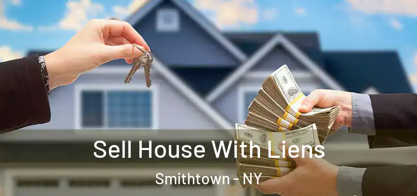 Sell House With Liens Smithtown - NY