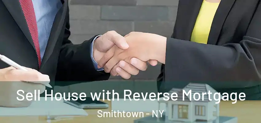  Sell House with Reverse Mortgage Smithtown - NY
