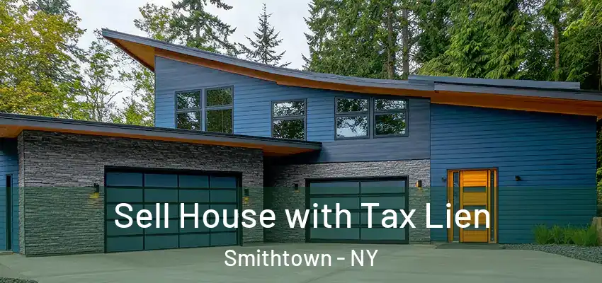 Sell House with Tax Lien Smithtown - NY