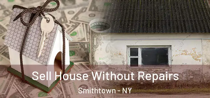  Sell House Without Repairs Smithtown - NY
