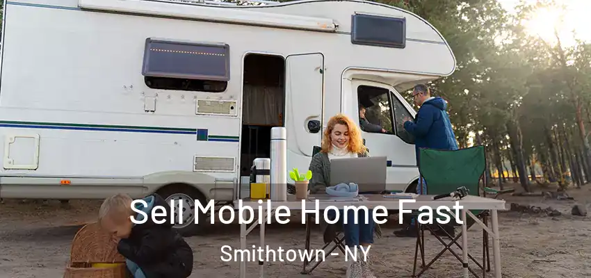  Sell Mobile Home Fast Smithtown - NY